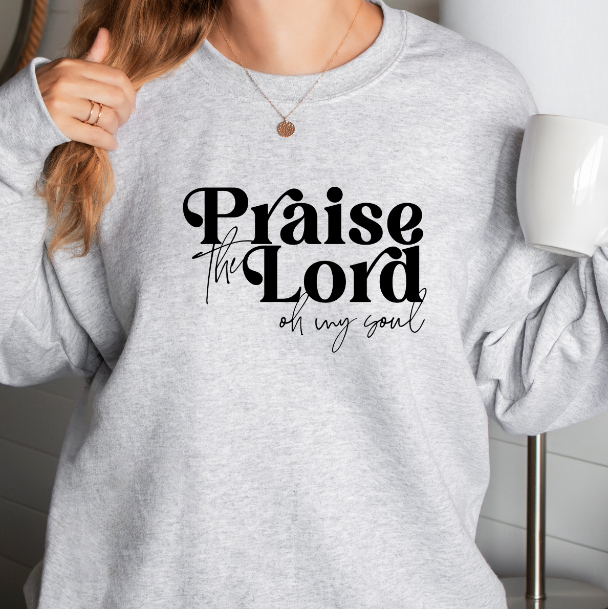 Praise the Lord Oh My Soul Sweatshirt
